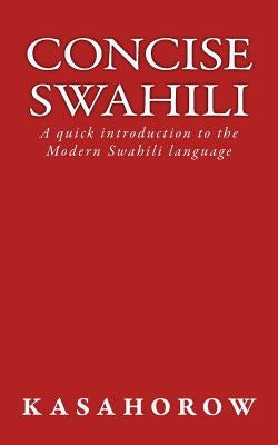 Concise Swahili: A quick introduction to the Modern Swahili language by Kasahorow