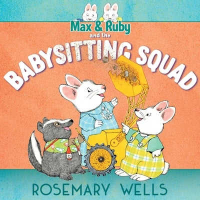 Max & Ruby and the Babysitting Squad by Wells, Rosemary