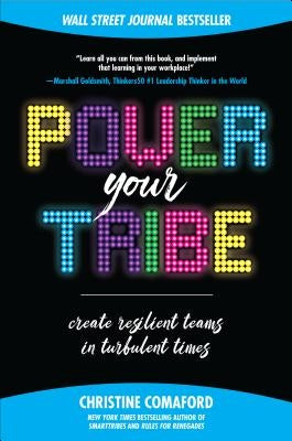 Power Your Tribe: Create Resilient Teams in Turbulent Times by Comaford, Christine