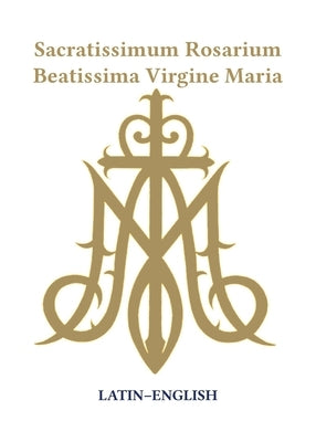 Sacratissimum Rosarium Beatissima Virgine Maria (Latin-English) by Sotomayor, Maniel