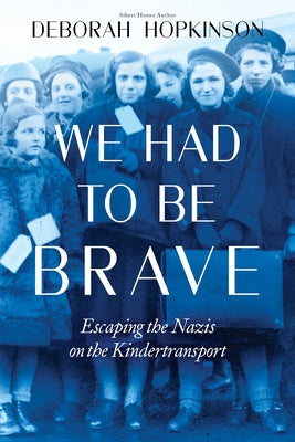 We Had to Be Brave: Escaping the Nazis on the Kindertransport (Scholastic Focus) by Hopkinson, Deborah