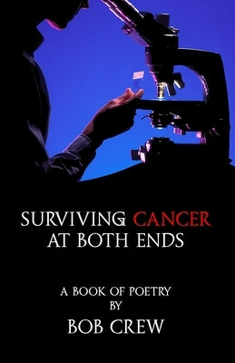 Surviving Cancer At Both Ends by Crew, Bob