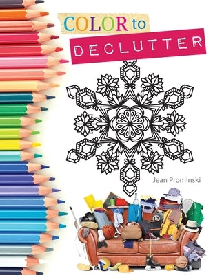 Color to Declutter: A Thoughtful Collection of Unique Designs That Will Help Bring Your Inner and Outer Worlds into Alignment by Prominski, Jean