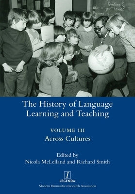 The History of Language Learning and Teaching III: Across Cultures by McLelland, Nicola