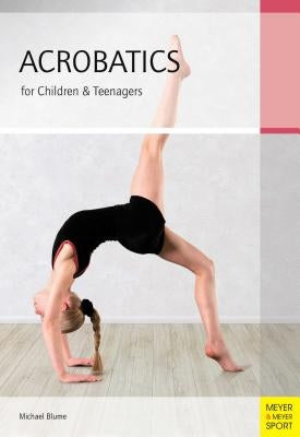 Acrobatics for Children & Teenagers by Blume, Michael