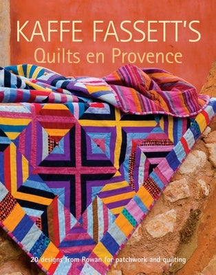 Kaffe Fassett's Quilts En Provence: Twenty Designs from Rowan for Patchwork and Quilting by Fassett, Kaffe