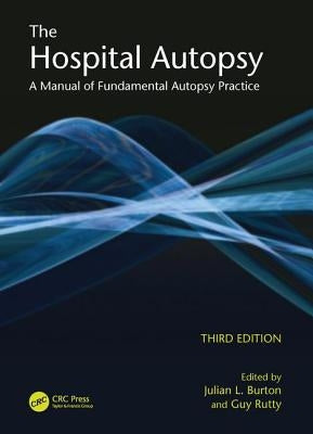 The Hospital Autopsy: A Manual of Fundamental Autopsy Practice, Third Edition by Burton, Julian