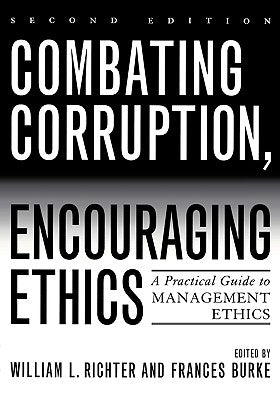 Combating Corruption, Encouraging Ethics: A Practical Guide to Management Ethics, Second Edition by Richter, William L.