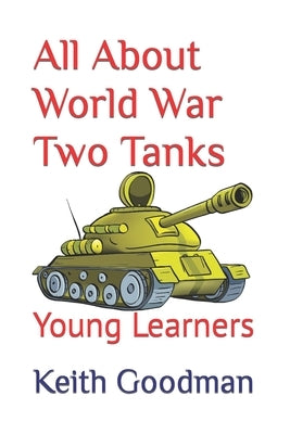 All About World War Two Tanks: Young Learners by Goodman, Keith