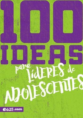 100 Ideas Para Líderes de Adolescentes by 