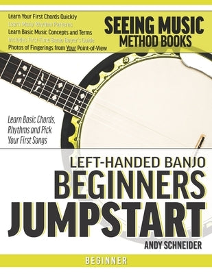 Left-Handed Banjo Beginners Jumpstart: Learn Basic Chords, Rhythms and Pick Your First Songs by Schneider, Andy