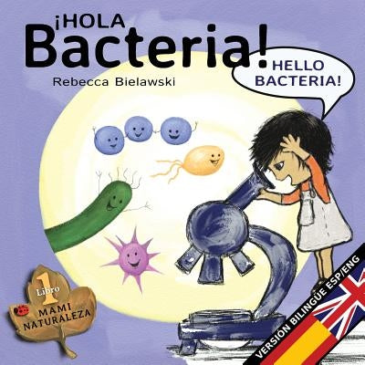 Hola bacteria - Hello Bacteria: Version bilingüe Español/Inglés by Bielawski, Rebecca