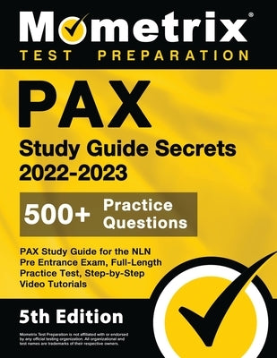 PAX Study Guide Secrets 2022-2023 for the NLN Pre Entrance Exam, Full-Length Practice Test, Step-by-Step Video Tutorials: [5th Edition] by Bowling, Matthew