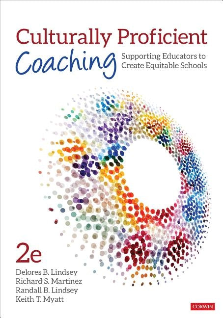 Culturally Proficient Coaching: Supporting Educators to Create Equitable Schools by Lindsey, Delores B.