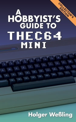 A Hobbyist's Guide to THEC64 Mini by We&#223;ling, Holger