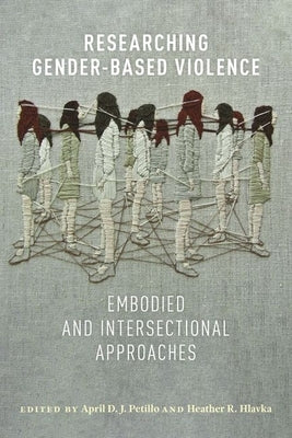 Researching Gender-Based Violence: Embodied and Intersectional Approaches by Petillo, April D. J.