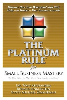 The Platinum Rule for Small Business Mastery by Alessandra, Tony