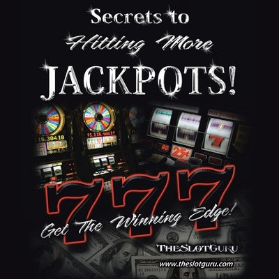 The Secrets to Hitting More Jackpots: Get the Winning Edge by Theslotguru