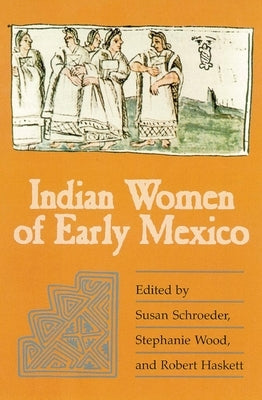 Indian Women of Early Mexico by Schroeder, Susan