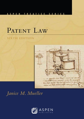 Aspen Treatise for Patent Law by Mueller, Janice M.