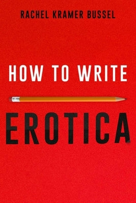 How to Write Erotica by Bussel, Rachel Kramer