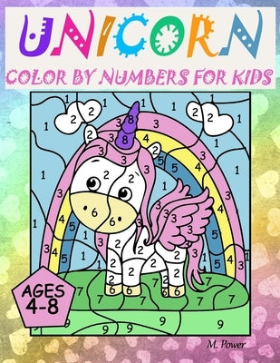 Unicorn Color By Numbers For Kids Ages 4-8 by Power, M.