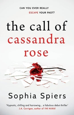 The Call of Cassandra Rose: A gripping psychological domestic thriller with a shocking twist by Spiers, Sophia
