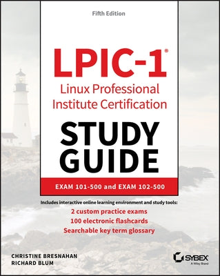 Lpic-1 Linux Professional Institute Certification Study Guide: Exam 101-500 and Exam 102-500 by Blum, Richard