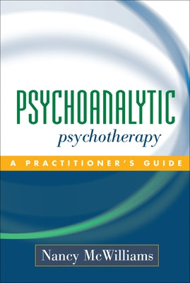 Psychoanalytic Psychotherapy: A Practitioner's Guide by McWilliams, Nancy