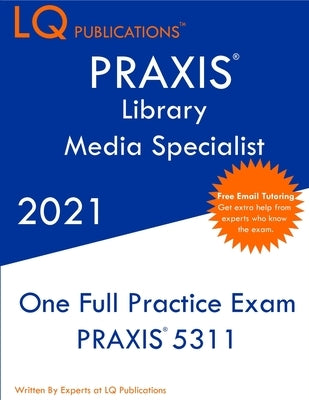 PRAXIS Library Media Specialist: Updated Exam Questions - Real Exam Questions - Free Online Tutoring by Publications, Lq