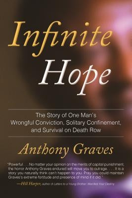 Infinite Hope: The Story of One Man's Wrongful Conviction, Solitary Confinement, and Survival O N Death Row by Graves, Anthony
