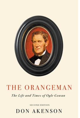 The Orangeman, Second Edition: The Life and Times of Ogle Gowan, Second Edition by Akenson, Don