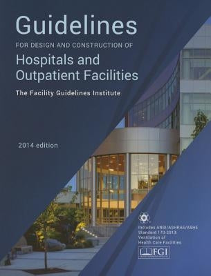 Guidelines for Design and Construction of Hospitals and Outpatient Facilities 2014 by Facility Guidelines Institute