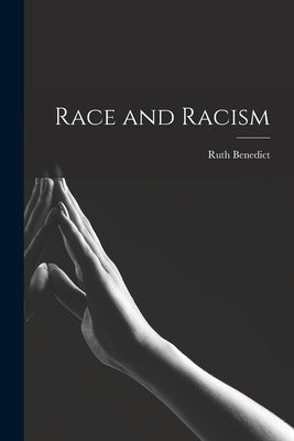 Race and Racism by Benedict, Ruth 1887-1948