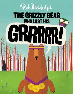 The Grizzly Bear Who Lost His Grrrrr! by Biddulph, Rob