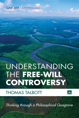 Understanding the Free-Will Controversy by Talbott, Thomas