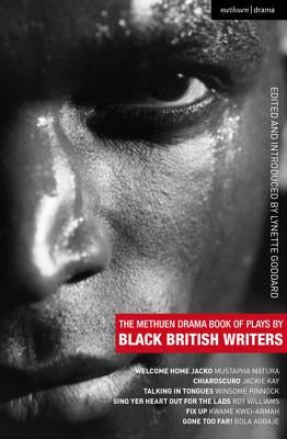 The Methuen Drama Book of Plays by Black British Writers: Welcome Home Jacko; Chiaroscuro; Talking in Tongues; Sing Yer Heart Out ...; Fix Up; Gone To by Matura, Mustapha