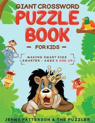 Giant Crossword Puzzle Book for Kids: Making Smart Kids Smarter - Ages 8 and Up by Patterson, Jenny