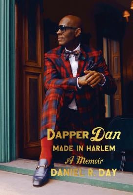 Dapper Dan: Made in Harlem: A Memoir by Day, Daniel R.
