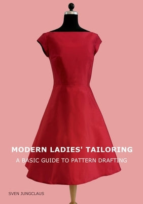 Modern Ladies' Tailoring: A basic guide to pattern drafting by Jungclaus, Sven