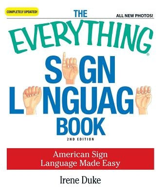The Everything Sign Language Book: American Sign Language Made Easy by Duke, Irene
