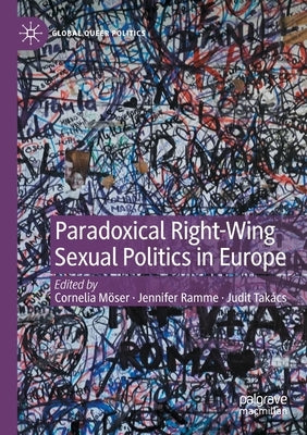 Paradoxical Right-Wing Sexual Politics in Europe by M&#246;ser, Cornelia