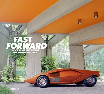 Fast Forward: The World's Most Unique Cars by Gestalten