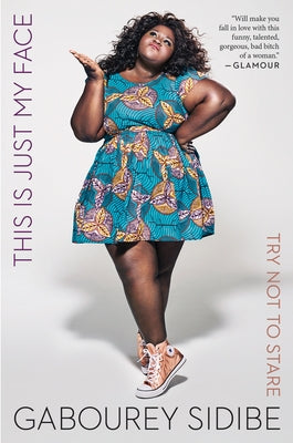 This Is Just My Face: Try Not to Stare by Sidibe, Gabourey