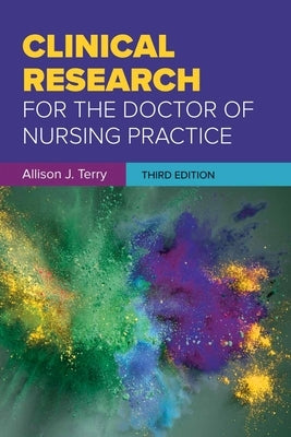 Clinical Research for the Doctor of Nursing Practice by Terry, Allison J.