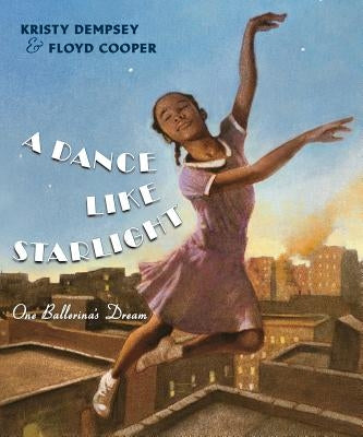 A Dance Like Starlight: One Ballerina's Dream by Dempsey, Kristy