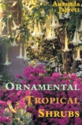 Ornamental Tropical Shrubs by Jarrett, Amanda