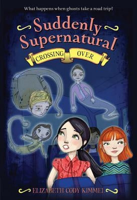 Suddenly Supernatural 4: Crossing Over by Kimmel, Elizabeth Cody