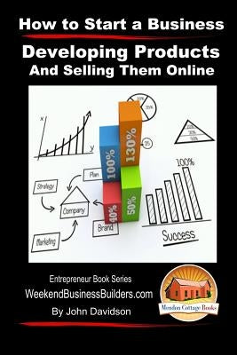 How to Start a Business - Developing Products and Selling Them Online by Mendon Cottage Books