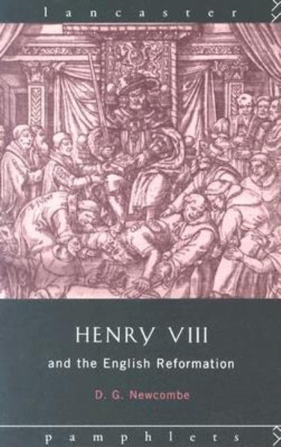 Henry VIII and the English Reformation by Newcombe, David G.